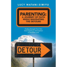 Parenting: a Journey of Faith While Navigating the Detours: Finding Strength from Pain and Creating an Atmosphere of Steadfast Love.