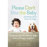 Please Don't Bite the Baby (and Please Don't Chase the Dogs)