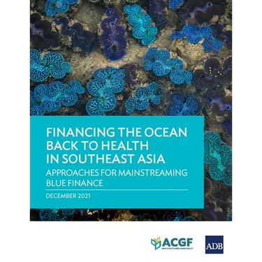 Financing the Ocean Back to Health in Southeast Asia: Approaches for Mainstreaming Blue Finance