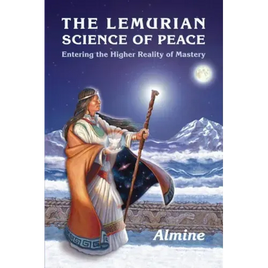 The Lemurian Science of Peace: Entering the Higher Reality of Mastery