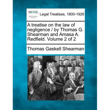 A treatise on the law of negligence / by Thomas G. Shearman and Amasa A. Redfield. Volume 2 of 2