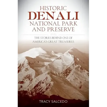 Historic Denali National Park and Preserve: The Stories Behind One of America's Great Treasures