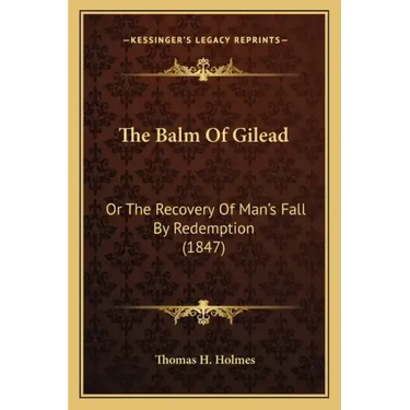 The Balm Of Gilead: Or The Recovery Of Man's Fall By Redemption (1847)