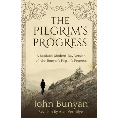 The Pilgrim's Progress: A Readable Modern-Day Version of John Bunyan's Pilgrim's Progress (Revised and easy-to-read)
