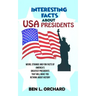 Interesting Facts About US Presidents: Weird, Strange And Fun Facts Of America's Greatest Presidents That Will Make You Rethink About History