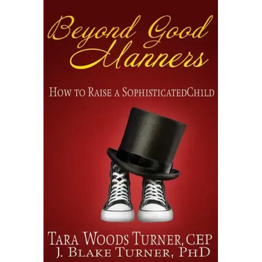 Beyond Good Manners: How to Raise a Sophisticated Child