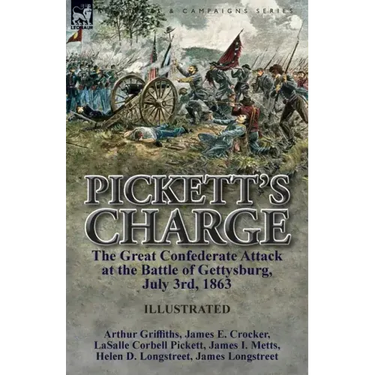 Pickett's Charge: the Great Confederate Attack at the Battle of Gettysburg, July 3rd, 1863
