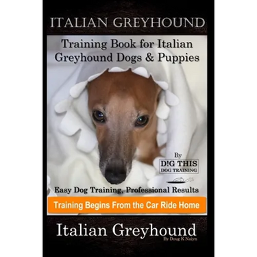 Italian Greyhound Training Book for Italian Greyhound Dogs & Puppies By D!G THIS DOG Training, Easy Dog Training, Professional Results, Training Begin