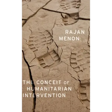 The Conceit of Humanitarian Intervention