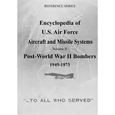 Encyclopedia of U.S. Air Force Aircraft and Missile Systems: Post-World War II Bombers 1945-1973