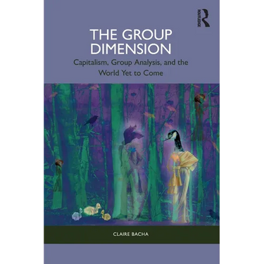 The Group Dimension: Capitalism, Group Analysis, and the World Yet to Come