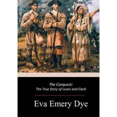 The Conquest: The True Story of Lewis and Clark