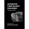 AUTOMOTIVE CYBER SECURITY CHALLENGES A Beginner's Guide