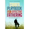 Chad's Playbook to Effective Fathering: Encouraging dads to change lives