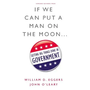 If We Can Put a Man on the Moon...: Getting Big Things Done in Government