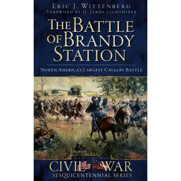 The Battle of Brandy Station: North America's Largest Cavalry Battle