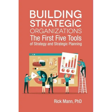Building Strategic Organizations: The First Five Tools of Strategy and Strategic Planning