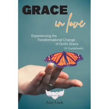 Grace In Love: Experiencing the Transformational Change of God's Grace (A Guidebook)