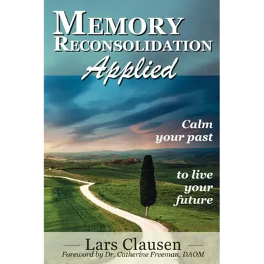 Memory Reconsolidation Applied: Calm Your Past to Live Your Future
