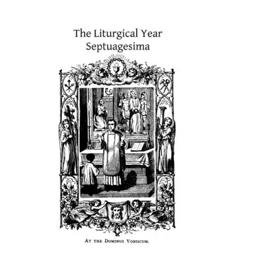 The Liturgical Year: Septuagesima