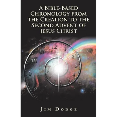 A Bible-Based Chronology from the Creation to the Second Advent of Jesus Christ