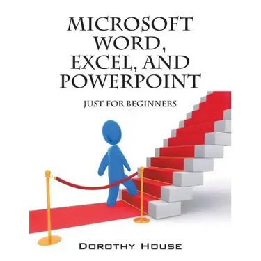 Microsoft Word, Excel, and PowerPoint: Just for Beginners
