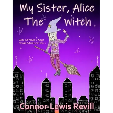 My Sister, Alice The Witch: Alice & Freddie's Magic Broom Adventures Volume. 1