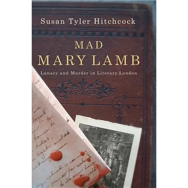 Mad Mary Lamb: Lunacy and Murder in Literary London