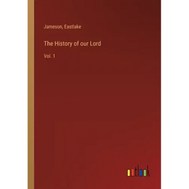The History of our Lord: Vol. 1