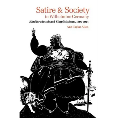 Satire and Society in Wilhelmine Germany: Kladderadatsch and Simplicissimus, 1890-1914