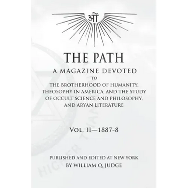 The Path: Volume 2: A Magazine Dedicated to the Brotherhood of Humanity, Theosophy in America, and the Study of Occult Science a