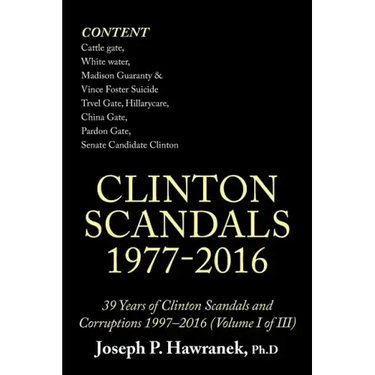 39 Years of Clinton Scandals and Corruptions 1997-2016 (Volume I of Iii): Clinton Scandals 1977-2016