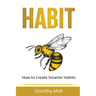 Habit: How to Create Smarter Habits
