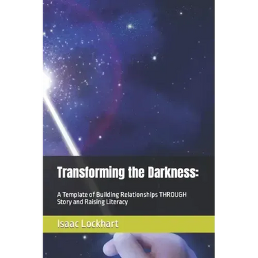 Transforming the Darkness: A Template of Building Relationships THROUGH Story and Raising Literacy