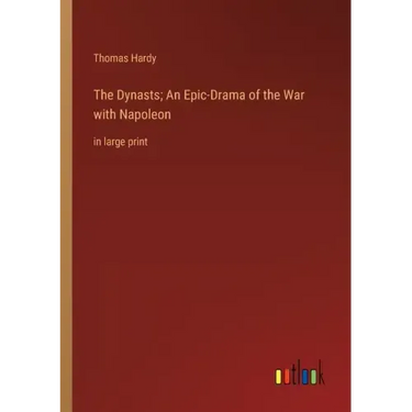 The Dynasts; An Epic-Drama of the War with Napoleon: in large print