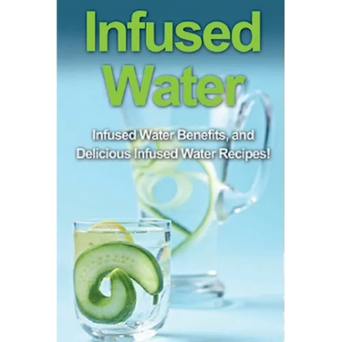 Infused Water: Infused water benefits, and delicious infused water recipes!