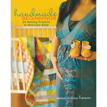 Handmade Beginnings: 24 Sewing Projects to Welcome Baby