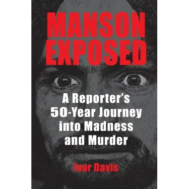 Manson Exposed: A Reporter's 50-Year Journey into Madness and Murder