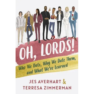 Oh, Lords!: Who We Date, Why We Date Them, and What We've Learned