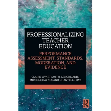 Professionalizing Teacher Education: Performance Assessment, Standards, Moderation, and Evidence