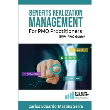 Benefits Realization Management for PMO Practitioners: (BRM-PMO Guide)
