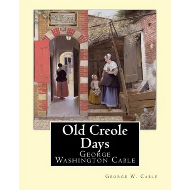 Old Creole Days. By: George W. Cable: George Washington Cable (October 12, 1844 - January 31, 1925) was an American novelist notable for th