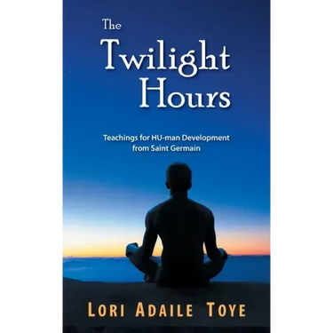 The Twilight Hours: Teachings for HU-man Development from Saint Germain