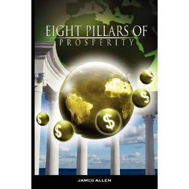 Eight Pillars of Prosperity by James Allen (the author of As a Man Thinketh)