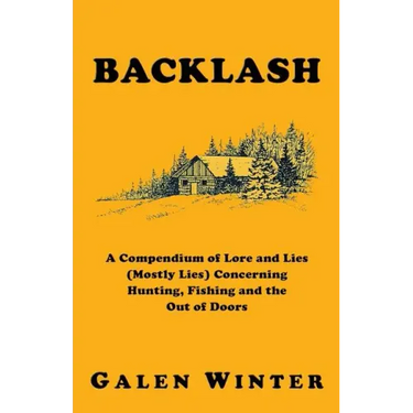 Backlash: A Compendium of Lore and Lies (Mostly Lies) Concerning Hunting, Fishing and the Out of Doors