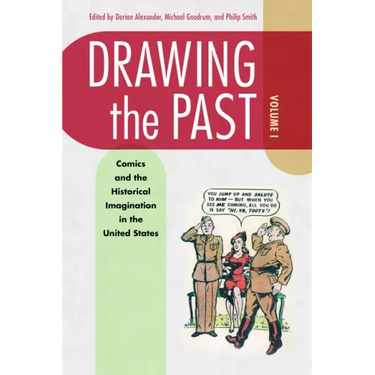 Drawing the Past, Volume 1: Comics and the Historical Imagination in the United States