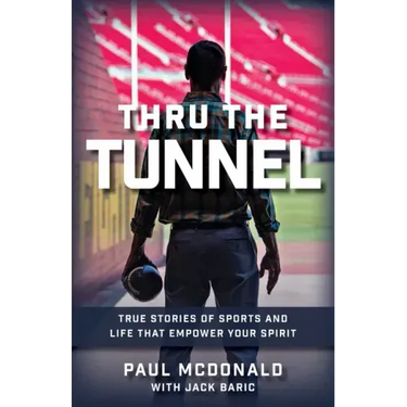 Thru The Tunnel: True Stories of Sports and Life that Empower Your Spirit