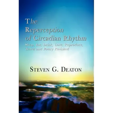 The Reperception of Circadian Rhythm: Sleep, Eat, Drink, Love, Reproduce, Travel and Poetry Revisited