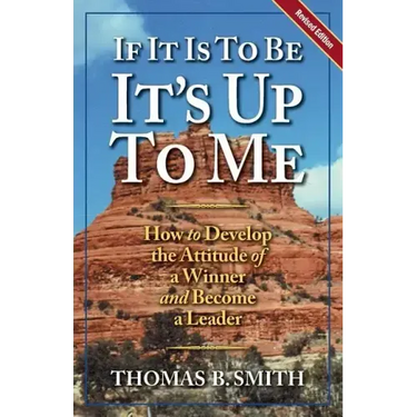 If It is to Be, It's Up to Me: How to Develop the Attitude of a Winner and Become a Leader