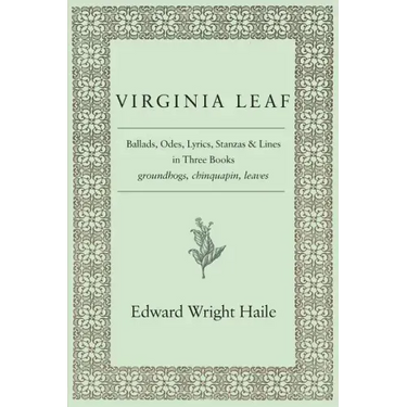 Virginia Leaf: Ballads, Odes, Lyrics, Stanzas and Lines in Three Books